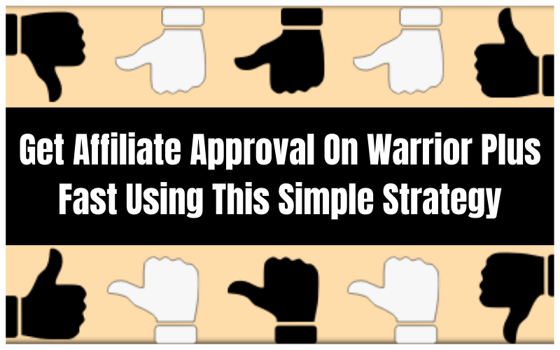 Get Approved As An Affiliate On Warrior Plus Fast Using This Simple Strategy