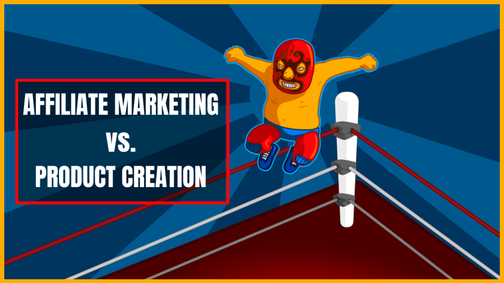 Affiliate Marketing vs Product Creation Affiliate Marketing vs Product Creation
