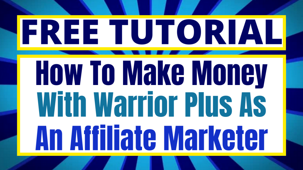 How To Make Money With Warrior Plus As An Affiliate Marketer