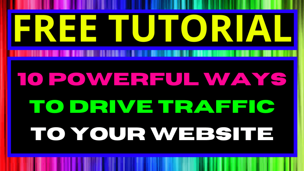 10 Powerful Ways To Drive Traffic To Your Website 10 Powerful Ways To Drive Traffic To Your Website